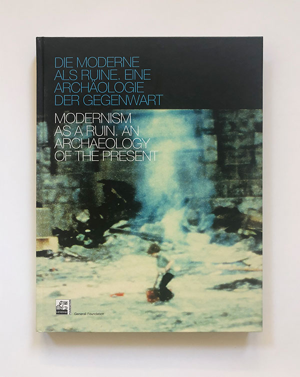 Modernism as a Ruin. An Archeology of the Present