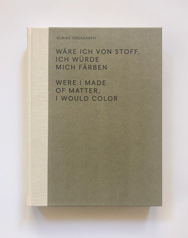 Ulrike Grossarth. Were I made of matter, I would color